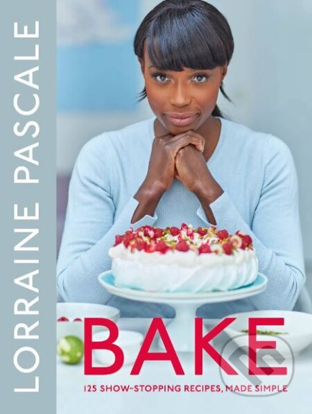 Bake - Lorraine Pascale, Bluebird Books, 2017