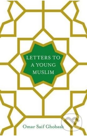 Letters to a Young Muslim - Omar Saif Ghobash, Picador, 2017
