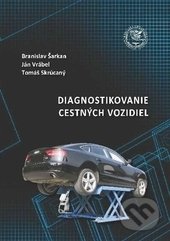 Diagnostikovanie cestných vozidiel - Branislav Šarkan, Ján Vrábel, Tomáš Skrúcaný, EDIS, 2017