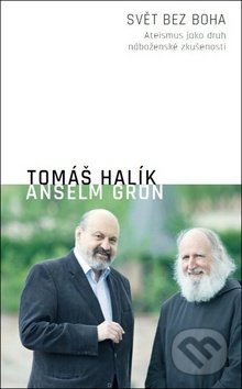 Svět bez Boha - Anselm Grün, Tomáš Halík, Nakladatelství Lidové noviny, 2017