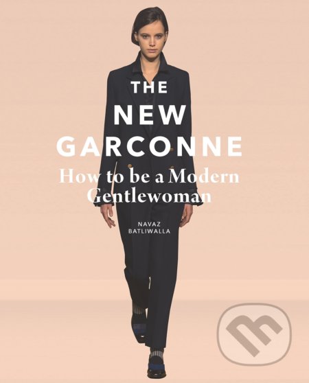 The New Garconne (How to Be a Modern Gentlewoman) - Navaz Batliwalla - kniha z kategorie Móda