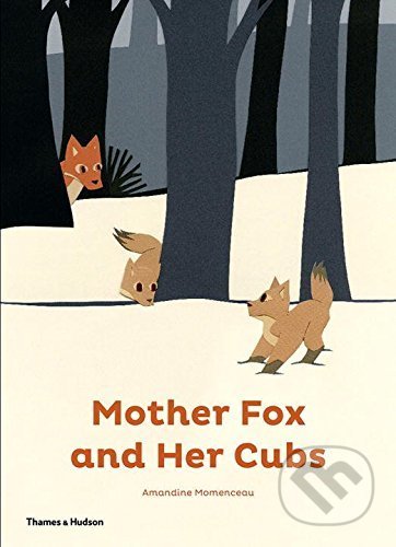 Mother Fox and Her Cubs - Amandine Momenceau, Thames & Hudson, 2016
