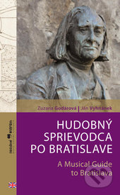 Hudobný sprievodca po Bratislave / A Musical Guide to Bratislava - Zuzana Godárová, Ján Vyhnánek, Hudobné centrum, 2017