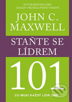 Staňte se lídrem 101 - John C. Maxwell, Pragma, 2017