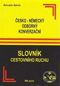 Česko-německý odborný konverzační slovník cestovního ruchu - Bohuslav Balcar, RB print, 2017