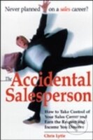 Kniha: Accidental Salesperson : How to Take Control of Your Sales Career and Earn the Respect and Income Your Deserve (Chris Lytle)