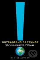 Kniha: Outrageous Fortunes : The Twelve Surprising Trends That Will Reshape the Global Economy (Daniel Altman). , 2011