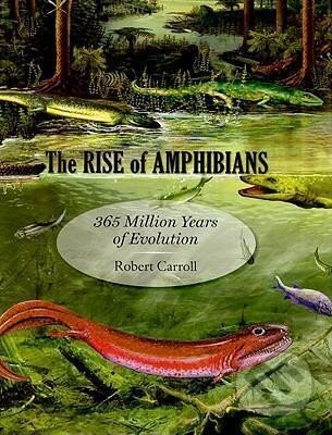 Kniha: The Rise of Amphibians : 365 Million Years of Evolution (Robert Carroll)