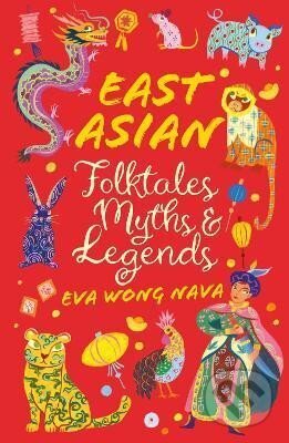 East Asian Folktales, Myths and Legends - Eva Nava Wong, Scholastic, 2024