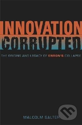 Salter, M: Innovation Corrupted - The Origins and Legacy of - Malcolm S. Salter, Harvard University Press, 2008