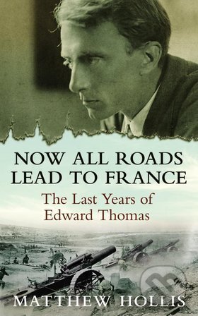 Now All Roads Lead to France - Matthew Hollis, Faber and Faber, 2012