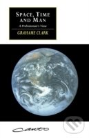 Space, Time and Man : A Prehistorian s View - Grahame Clark, Cambridge University Press, 1994