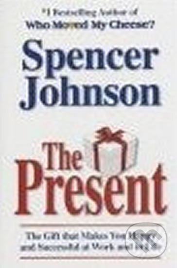 Kniha: The Present: Enjoying Your Work and Life in Changi (Spencer Johnson). , 2003