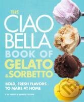 Ciao Bella Book of Gelato and Sorbeto - F. W. Pearce, , 2010