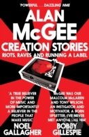 Creation Stories : Riots, Raves and Running a Label - Alan McGee, Pan Macmillan, 2013