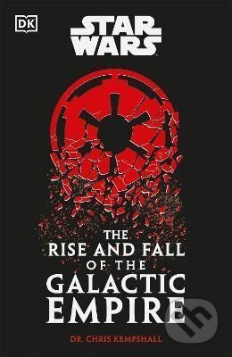 Star Wars The Rise and Fall of the Galactic Empire - Chris Kempshall, Dorling Kindersley, 2024