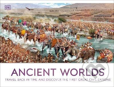 Ancient Worlds: Travel Back in Time and Discover the First Great Civilizations - Kindersley Dorling, Dorling Kindersley, 2024