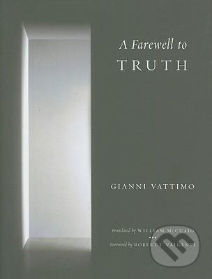 Vattimo, G: Farewell to Truth - Gianni Vattimo, Columbia University Press, 2011