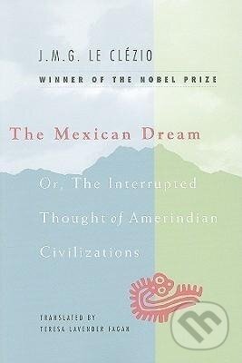 Kniha: Clezio, L: Mexican Dream - Or, The Interrupted Thought of Am (J. M. G. Le Clézio). , 2009