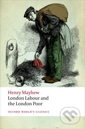 London Labour and the London Poor - Henry Mayhew, Oxford University Press, 2012