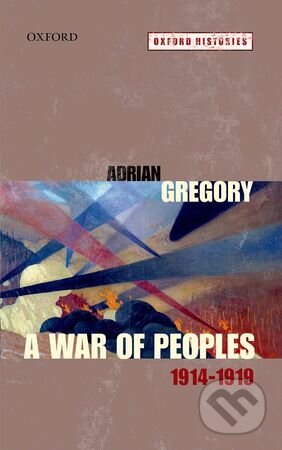 A War of Peoples 1914-1919 - Adrian Gregory, Oxford University Press, 2014