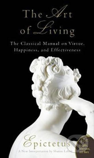 Kniha: The Art of Living - The Classical Mannual on Virtue, Happiness, and Effectiveness (Epictetus)