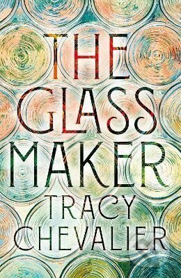 The Glassmaker - Tracy Chevalier - kniha z kategorie Společenská beletrie
