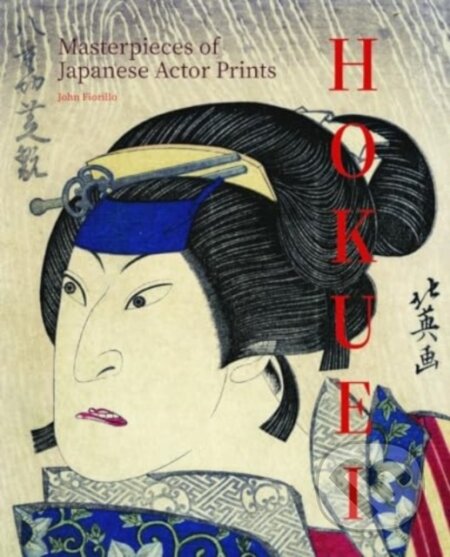 Hokuei: Masterpieces of Japanese Actor Prints - John Fiorillo, Ludion, 2024