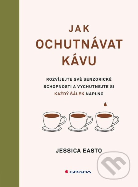 Jak ochutnávat kávu - Jessica Easto, Grada, 2024