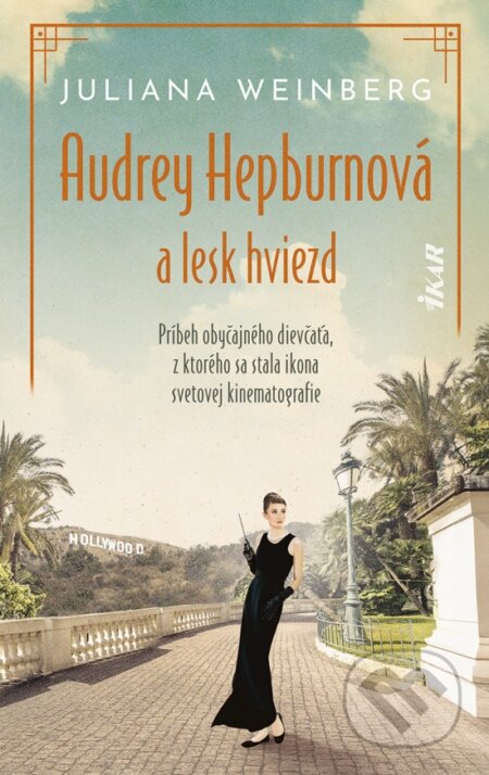 Audrey Hepburnová a lesk hviezd - Juliana Weinberg, Ikar, 2024