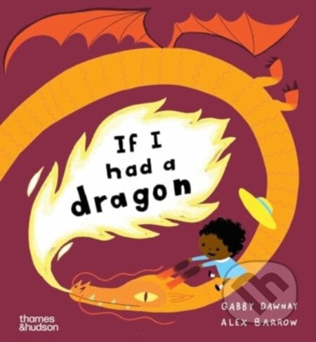 If I Had a Dragon - Gabby Dawnay, Alex Barrow (ilustrátor), Thames & Hudson, 2024