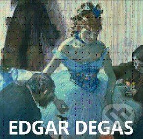 Edgar Degas - Martina Padberg, Könemann, Slovart, Slovart CZ, Prior Media, Retail World, 2017