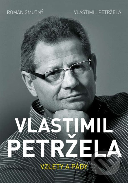 Vlastimil Petržela: Vzlety a pády - Roman Smutný, Vlastimil Petržela, XYZ, 2017