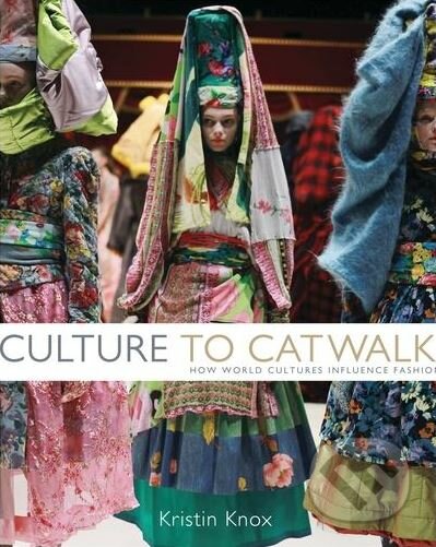 Culture to Catwalk - Kristin Knox, Bloomsbury, 2012