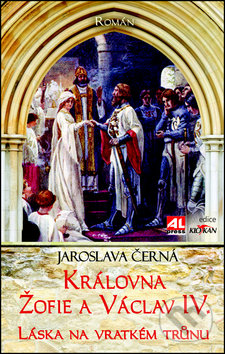 Královná Žofie a Václav IV. - Jaroslava Černá, Alpress, 2017