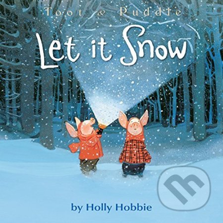 Toot and Puddle: Let It Snow - Holly Hobbie, Little, Brown, 2016