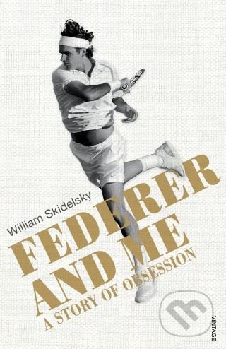 Federer and Me - William Skidelsky, Vintage, 2017