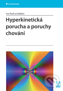 Hyperkinetická porucha a poruchy chování - Ivo Paclt a kol., Grada, 2007