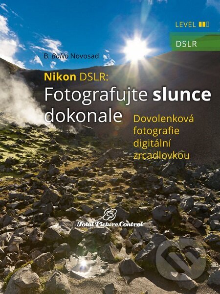 E-kniha: Nikon DSLR: Fotografujte slunce dokonale (B. BoNo Novosad). Total Picture Control