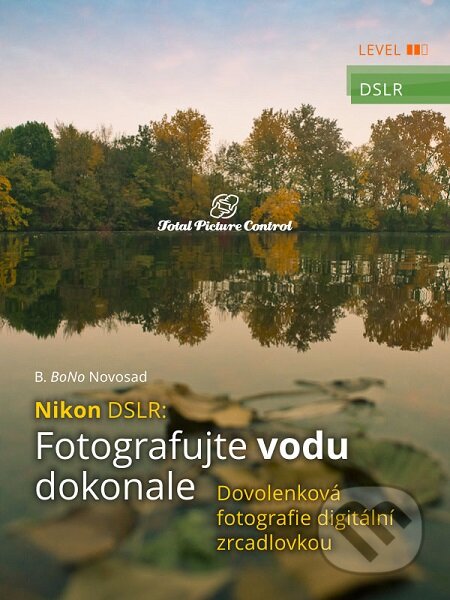 E-kniha: Nikon DSLR: Fotografujte vodu dokonale (B. BoNo Novosad). Total Picture Control