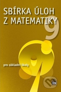 Sbírka úloh z matematiky 9 - Josef Trejbal, SPN - pedagogické nakladatelství, 2017