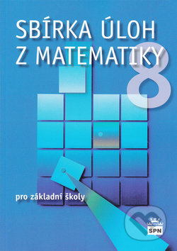 Sbírka úloh z matematiky 8 - Josef Trejbal, SPN - pedagogické nakladatelství, 2014