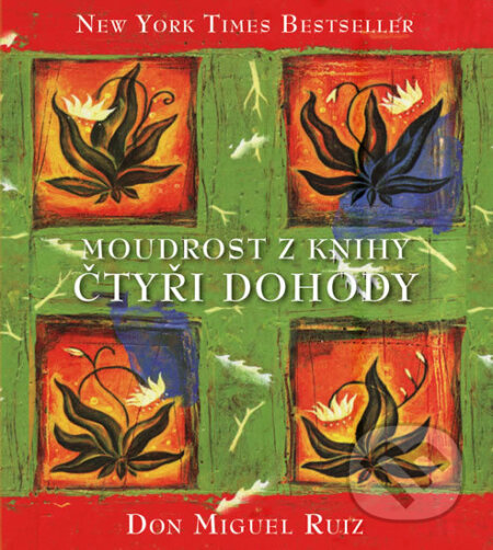 Moudrost z knihy Čtyři dohody - Don Miguel Ruiz, Pragma, 2017