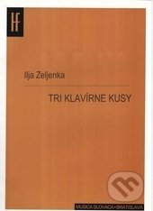 Tri klavírne kusy - Ilja Zeljenka, Slovenský hudobný fond, 2012