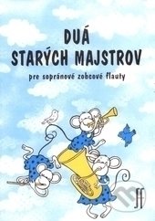 Duá starých majstrov pre sopránové zobcové flauty - Kolektív autorov, Slovenský hudobný fond, 2009