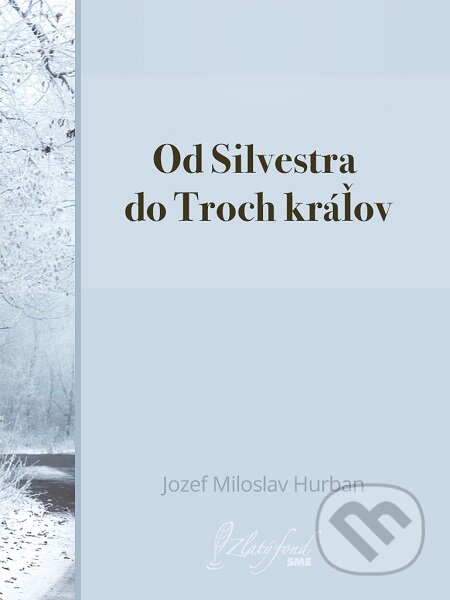 Od Silvestra do Troch kráľov - Jozef Miloslav Hurban, Petit Press