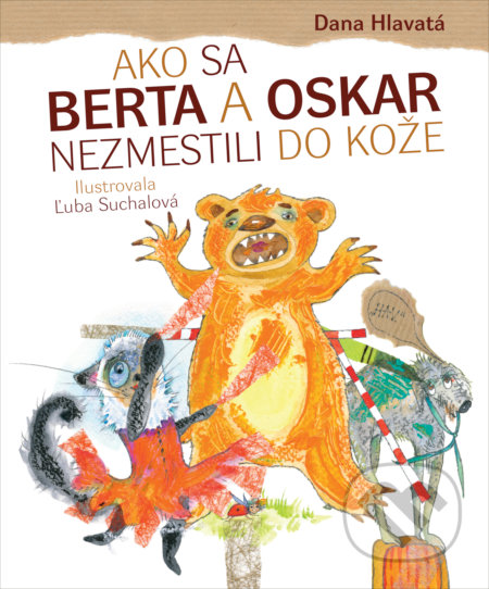 Ako sa Berta a Oskar nezmestili do kože - Dana Hlavatá, Ľuba Suchalová (ilustrátor), Fortuna Libri, 2017