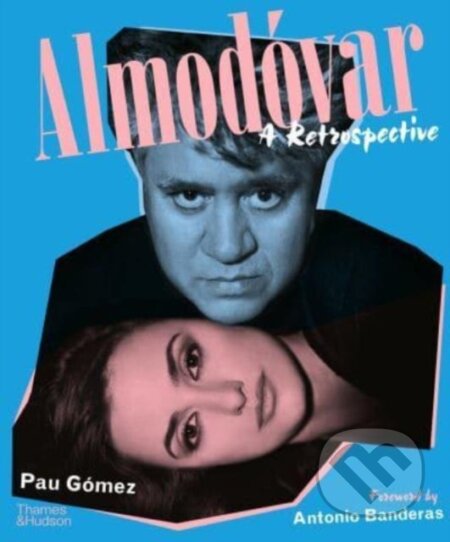 Almodovar: A Retrospective - Pau Gomez, Antonio Banderas, Cecilia Roth, Thames & Hudson, 2024