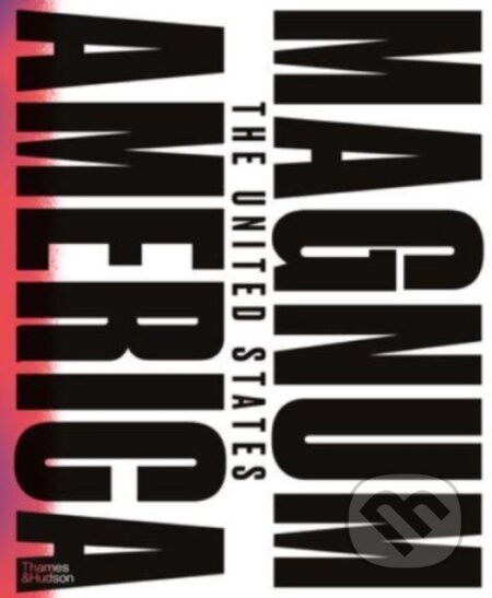 Magnum America: The United States - Peter van Agtmael (editor), Laura Wexler (editor) - kniha z kategorie Fotografie