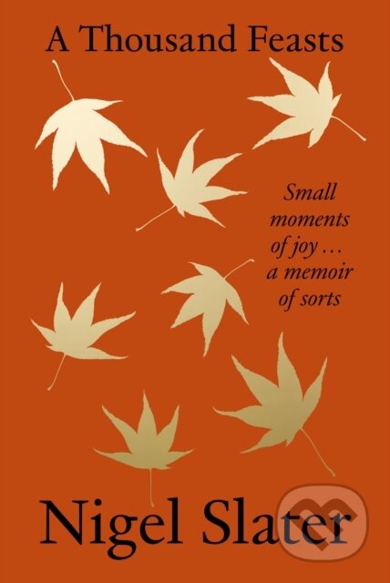 A Thousand Feasts (Small Moments of Joy … a memoir of sorts)